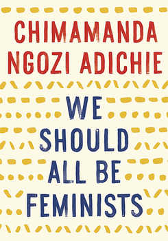 Chimanda Ngozi Adichie: We Should All Be Feminists
